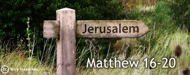 Matthew 16-20: On the way to Jerusalem